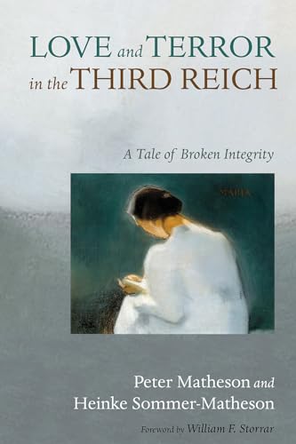 9781532661198: Love and Terror in the Third Reich: A Tale of Broken Integrity