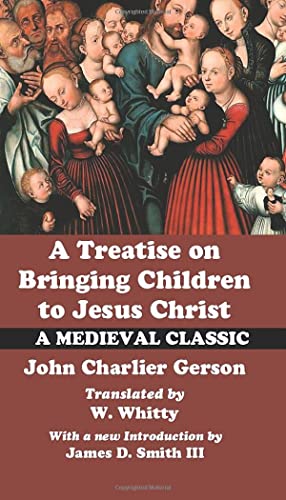 Stock image for A Treatise on Bringing Children to Jesus Christ: A Medieval Classic for sale by Revaluation Books