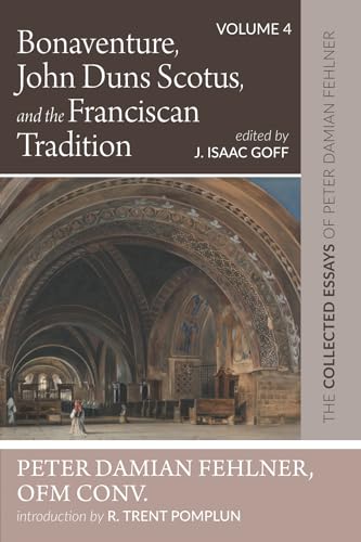 Stock image for Bonaventure, John Duns Scotus, and the Franciscan Tradition: The Collected Essays of Peter Damian Fehlner, Ofm Conv: Volume 4 [Hardcover] Fehlner, Peter Damian; Goff, J Isaac and Pomplun, R Trent for sale by Lakeside Books