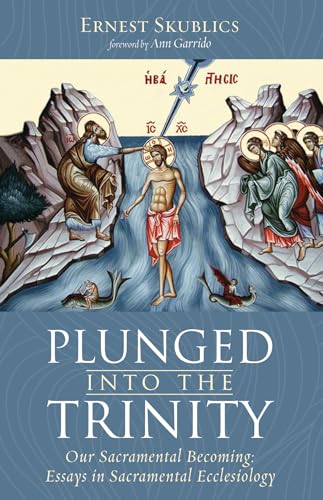 Beispielbild fr Plunged into the Trinity: Our Sacramental Becoming: Essays in Sacramental Ecclesiology zum Verkauf von Revaluation Books