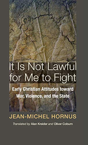 Imagen de archivo de It Is Not Lawful for Me to Fight: Early Christian Attitudes Toward War, Violence, and the State a la venta por Revaluation Books