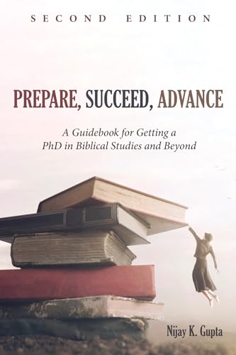 Stock image for Prepare, Succeed, Advance, Second Edition: A Guidebook for Getting a PhD in Biblical Studies and Beyond for sale by Half Price Books Inc.