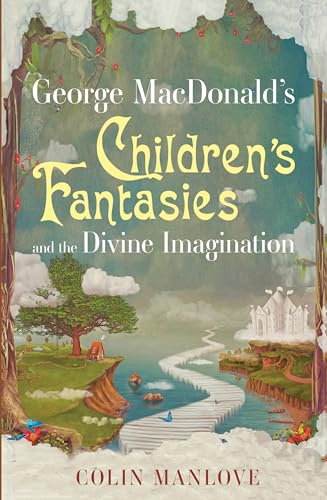 Imagen de archivo de George MacDonald's Children's Fantasies and the Divine Imagination a la venta por Lucky's Textbooks