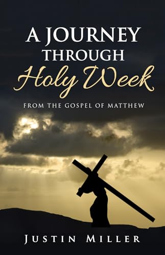Stock image for A Journey Through Holy Week: From the Gospel of Matthew for sale by Lakeside Books