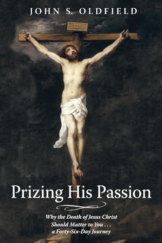 Beispielbild fr Prizing His Passion: Why the Death of Jesus Christ Should Matter to You . . . a Forty-Six-Day Journey zum Verkauf von Windows Booksellers