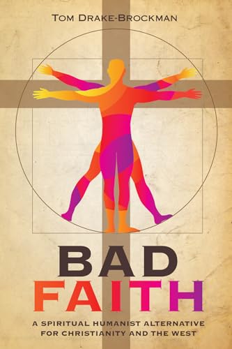 Beispielbild fr Bad Faith: A Spiritual Humanist Alternative for Christianity and the West zum Verkauf von Lakeside Books