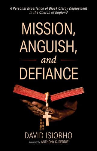 Stock image for Mission, Anguish, and Defiance: A Personal Experience of Black Clergy Deployment in the Church of England for sale by WorldofBooks