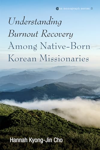 9781532674983: Understanding Burnout Recovery Among Native-Born Korean Missionaries (Evangelical Missiological Society Monograph Series)