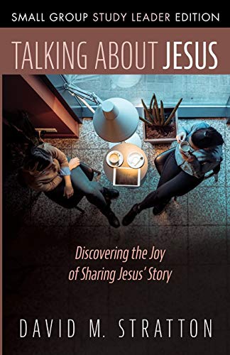 Beispielbild fr Talking about Jesus, Small Group Study Leader Edition: Discovering the Joy of Sharing Jesus' Story zum Verkauf von Windows Booksellers