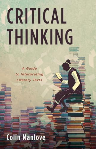 Imagen de archivo de Critical Thinking : A Guide to Interpreting Literary Texts a la venta por GreatBookPrices