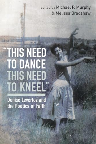 Beispielbild fr this need to dance / this need to kneel: Denise Levertov and the Poetics of Faith zum Verkauf von BooksRun