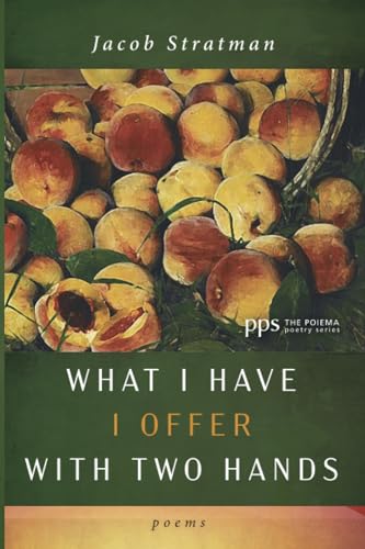 Imagen de archivo de What I Have I Offer with Two Hands: Poems (Poiema Poetry Series) a la venta por Indiana Book Company