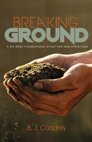 Imagen de archivo de Breaking Ground: A Six-Week Foundational Study for New Christians a la venta por Russell Books