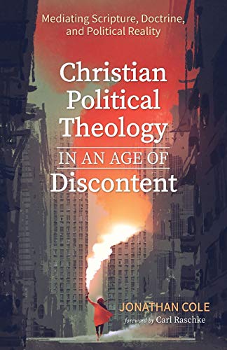 9781532679346: Christian Political Theology in an Age of Discontent: Mediating Scripture, Doctrine, and Political Reality