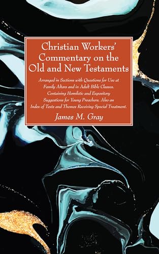 Imagen de archivo de Christian Workers' Commentary on the Old and New Testaments: Arranged in Sections with Questions for Use at Family Altars and in Adult Bible Classes. Containing Homiletic and Expository Suggestions for Young Preachers. Also an Index of Texts and Themes Receiving Special Treatment. a la venta por Windows Booksellers