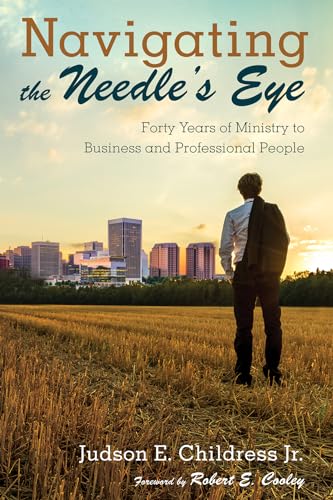 Stock image for Navigating the Needle's Eye: Forty Years of Ministry to Business and Professional People for sale by Chiron Media