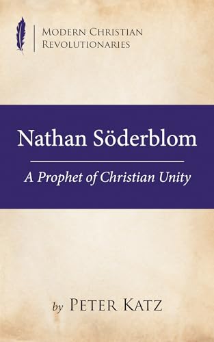 Stock image for Nathan S derblom: A Prophet of Christian Unity (Modern Christian Revolutionaries) for sale by Lakeside Books