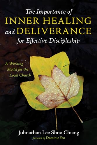 Stock image for The Importance of Inner Healing and Deliverance for Effective Discipleship: A Working Model for the Local Church for sale by GF Books, Inc.