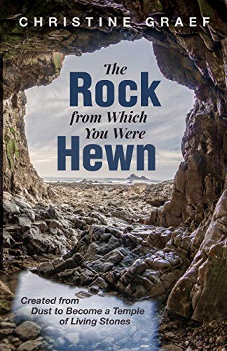 Beispielbild fr The Rock from Which You Were Hewn: Created from Dust to Become a Temple of Living Stones zum Verkauf von Windows Booksellers