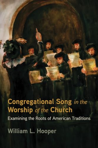 Beispielbild fr Congregational Song in the Worship of the Church: Examining the Roots of American Traditions zum Verkauf von Windows Booksellers