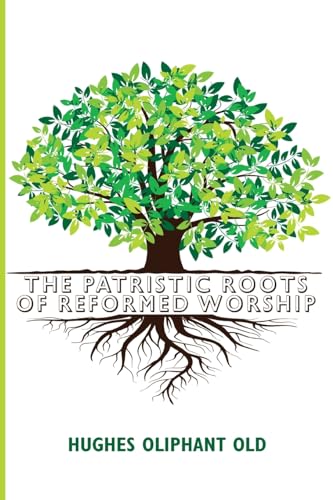 Beispielbild fr The Patristic Roots of Reformed Worship zum Verkauf von Lakeside Books