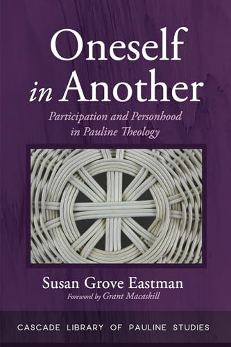 Stock image for Oneself in Another: Participation and Personhood in Pauline Theology (Cascade Library of Pauline Studies) [Hardcover] Eastman, Susan Grove and Macaskill, Grant for sale by Lakeside Books