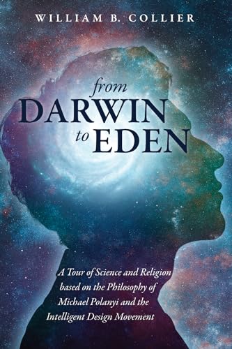 Beispielbild fr From Darwin to Eden : A Tour of Science and Religion Based on the Philosophy of Michael Polanyi and the Intelligent Design Movement zum Verkauf von Better World Books