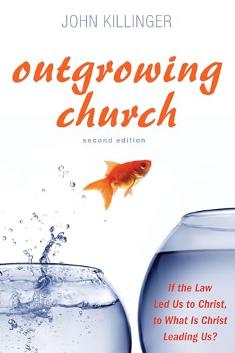 Beispielbild fr Outgrowing Church, 2nd ed.: If the Law Led Us to Christ, to What Is Christ Leading Us? zum Verkauf von BooksRun