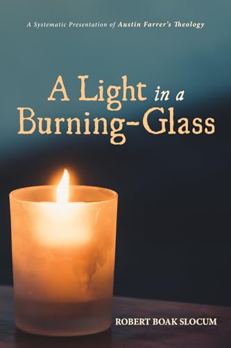 9781532696954: A Light in a Burning-Glass: A Systematic Presentation of Austin Farrer's Theology