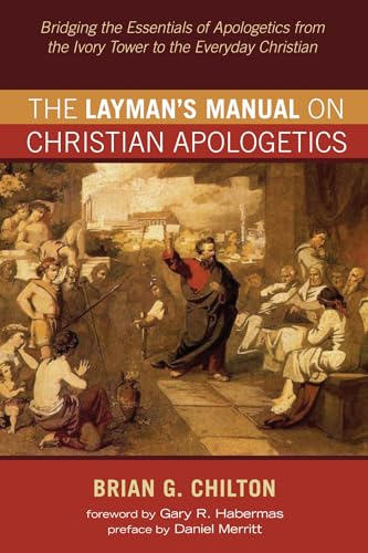 Stock image for The Layman's Manual on Christian Apologetics: Bridging the Essentials of Apologetics from the Ivory Tower to the Everyday Christian for sale by Revaluation Books