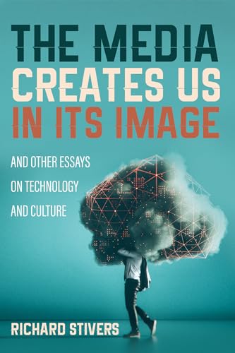 Beispielbild fr The Media Creates Us in Its Image and Other Essays on Technology and Culture zum Verkauf von Windows Booksellers