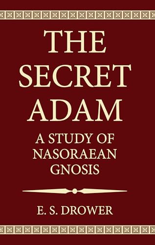 Beispielbild fr The Secret Adam: A Study of Nasoraean Gnosis zum Verkauf von Windows Booksellers