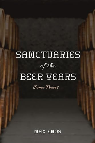 Beispielbild fr Sanctuaries of the Beer Years: Some Poems zum Verkauf von Books From California