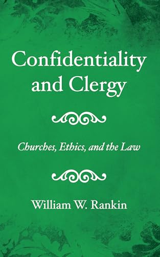 9781532698576: Confidentiality and Clergy: Churches, Ethics, and the Law