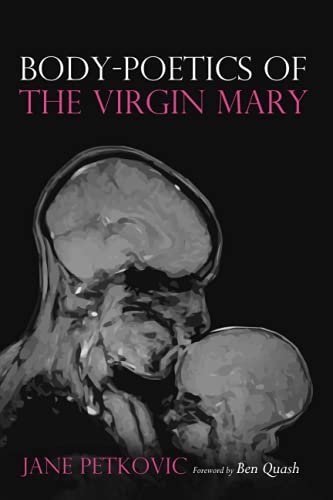 Stock image for Body-Poetics of the Virgin Mary: Mary's Maternal Body as Poem of the Father for sale by Chiron Media