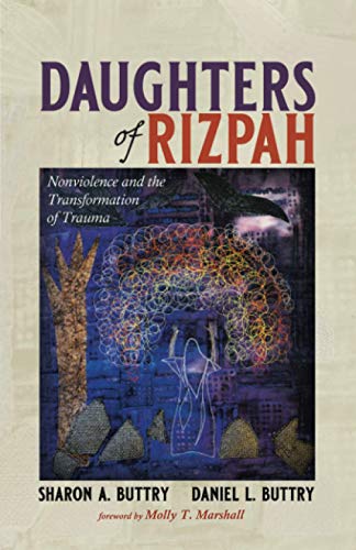 Beispielbild fr Daughters of Rizpah : Nonviolence and the Transformation of Trauma zum Verkauf von Better World Books