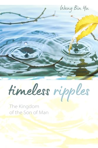 9781532699771: Timeless Ripples: The Kingdom of the Son of Man