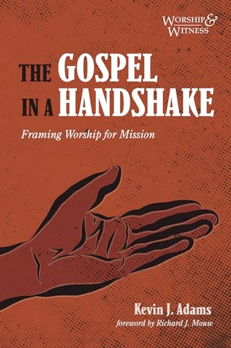 Stock image for The Gospel in a Handshake: Framing Worship for Mission (Worship and Witness) for sale by Goodwill of Colorado