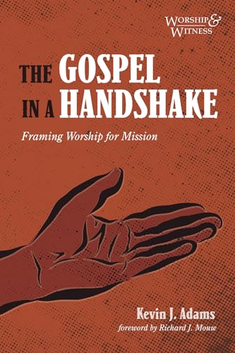 Stock image for The Gospel in a Handshake: Framing Worship for Mission (Worship and Witness) for sale by Chiron Media