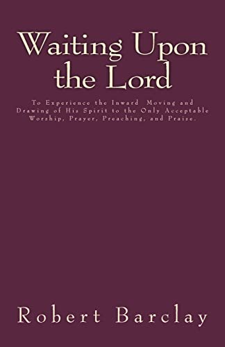 Imagen de archivo de Waiting Upon the Lord: To Experience the Inward Moving and Drawing of His Spirit to the Only Acceptable Worship, Prayer, Preaching, and Praise (MSF Early Quakers Series) a la venta por Lucky's Textbooks