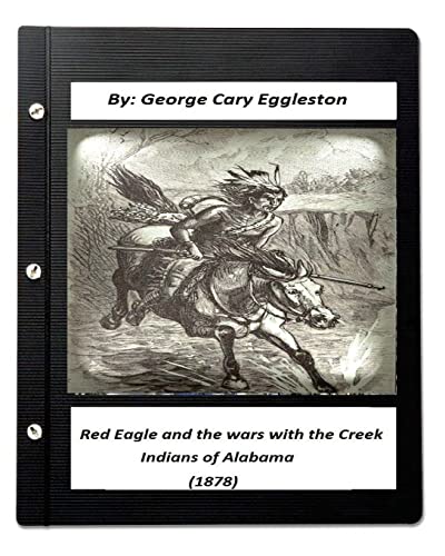 Stock image for Red Eagle and the Wars with the Creek Indians of Alabama (1878) for sale by Lucky's Textbooks