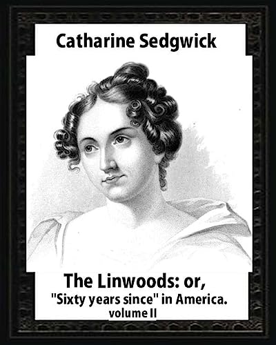 Beispielbild fr The Linwoods; or, "Sixty years since" in America.by Catharine Sedgwick-volume II [Soft Cover ] zum Verkauf von booksXpress
