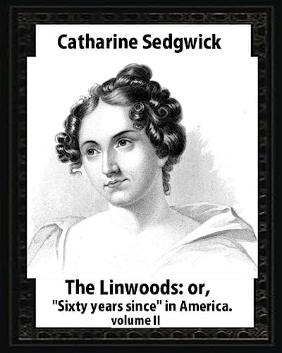 Imagen de archivo de The Linwoods; or, "Sixty years since" in America.by Catharine Sedgwick-volume II [Soft Cover ] a la venta por booksXpress