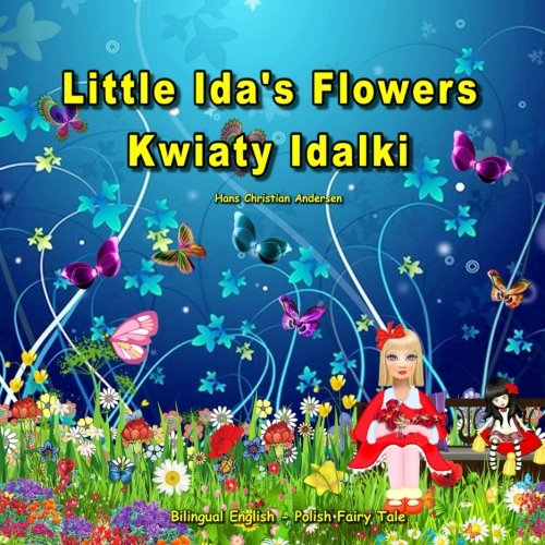 Stock image for Kwiaty Idalki. Little Ida's Flowers. Hans Christian Andersen. Bilingual English - Polish Fairy Tale: Dual Language Picture Book for Kids (English and Polish Edition) for sale by Revaluation Books