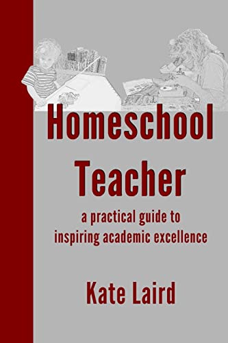 

Homeschool Teacher: a practical guide to inspiring academic excellence