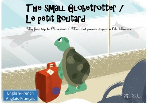 Beispielbild fr The small Globetrotter / Le petit Routard: Bilingual children's book 1 - 6 years old (English - French) Livre bilingue pour enfants (anglais - . tout premier voyage a l'ile Maurice: Volume 1 zum Verkauf von WorldofBooks