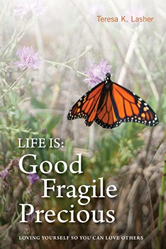 Imagen de archivo de Life is Good Fragile Precious: Loving yourself so you can love others a la venta por Blue Vase Books