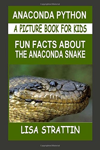 9781532723216: Anaconda Python: Fun Facts About the Anaconda Snake: Volume 11 (A Picture Book For Kids)