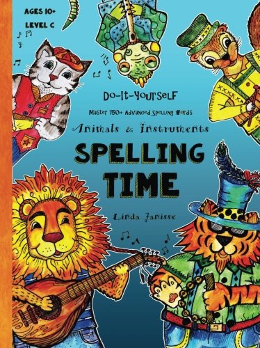 Stock image for Spelling Time - Master 150+ Advanced Spelling Words - Animals & Instruments: Do-It-Yourself - Ages 10+ (Level C) (Fun-schooling Books: Level C) for sale by BooksRun