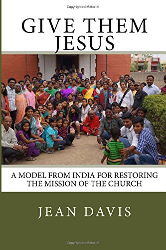 9781532725494: Give Them Jesus: A Model From India for Restoring the Mission of the Church